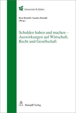 Schulden haben und machen – Auswirkungen auf Wirtschaft, Recht und Gesellschaft von Brändli,  Beat, Brändli,  Sandra