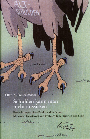 Schulden kann man nicht aussitzen von Deutelmoser,  Otto K., Stein,  Joh. Heinrich von