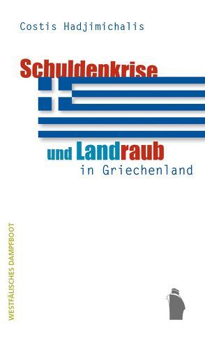 Schuldenkrise und Landraub in Griechenland von Hadjimichalis,  Costis