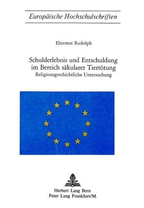 Schulderlebnis und Entschuldigung im Bereich säkularer Tiertötung von Rudolph,  Ebermut