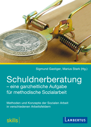 Schuldnerberatung – eine ganzheitliche Aufgabe für methodische Sozialarbeit von Gastiger,  Sigmund, Stark,  Marius