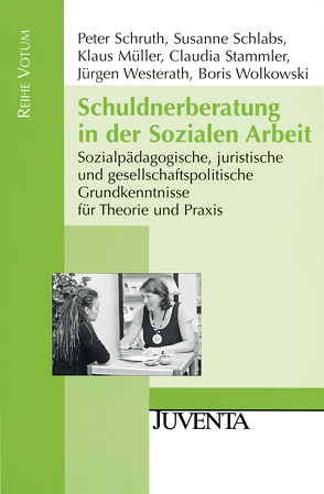 Schuldnerberatung in der Sozialen Arbeit von Mueller,  Klaus, Schlabs,  Susanne, Schruth,  Peter, Stammler,  Claudia, Westerath,  Jürgen, Wolkowski,  Boris