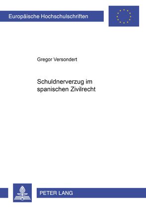 Schuldnerverzug im spanischen Zivilrecht von Versondert,  Gregor