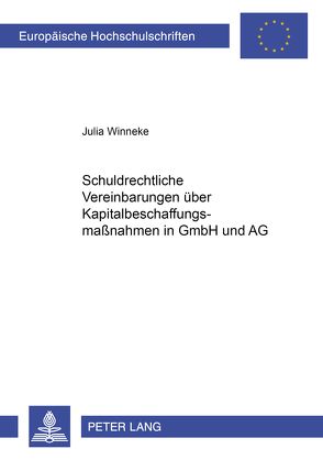 Schuldrechtliche Vereinbarungen über Kapitalbeschaffungsmaßnahmen in GmbH und AG von Winneke,  Julia