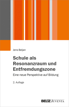 Schule als Resonanzraum und Entfremdungszone von Beljan,  Jens, Rosa,  Hartmut