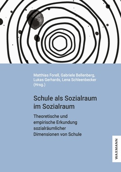 Schule als Sozialraum im Sozialraum von Bellenberg,  Gabriele, Forell,  Matthias, Gerhards,  Lukas, Schleenbecker,  Lena