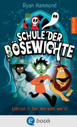 Schule der Bösewichte 1. Lektion 1: Der Werwolf war’s! von Hammond,  Ryan, Schürmann,  Kerstin, Thiele,  Ulrich