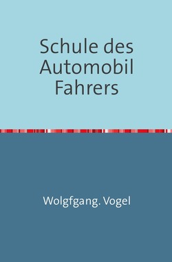 Schule des Automobil-Fahrers von Vogel,  Wolfgang