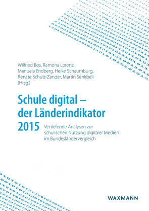 Schule digital – der Länderindikator 2015 von Bos,  Wilfried, Endberg,  Manuela, Lorenz,  Ramona, Schaumburg,  Heike, Schulz-Zander,  Renate, Senkbeil,  Martin