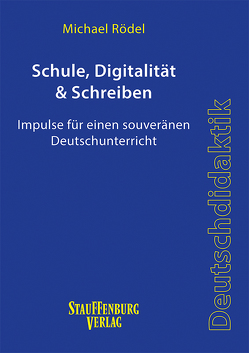 Schule, Digitalität & Schreiben von Rödel,  Michael