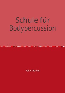 Schule für Bodypercussion von Dierkes,  Felix