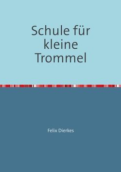 Schule für kleine Trommel von Dierkes,  Felix