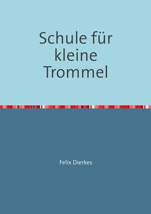 Schule für kleine Trommel von Dierkes,  Felix