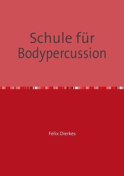 Schule für Bodypercussion von Dierkes,  Felix