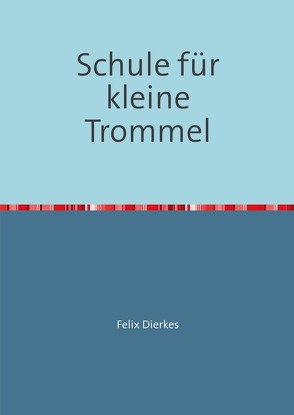 Schule für kleine Trommel von Dierkes,  Felix