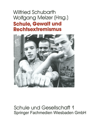 Schule, Gewalt und Rechtsextremismus von Melzer,  Wolfgang, Schubarth,  Wilfried