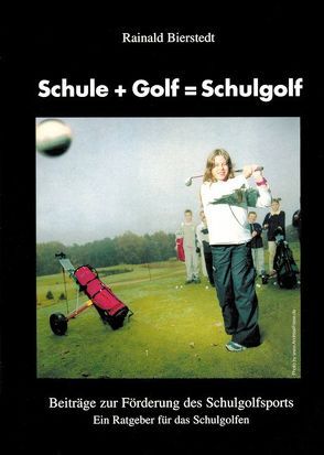 Schule + Golf = Schulgolf von Bierstedt,  Rainald