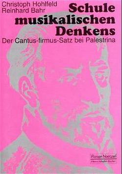 Schule musikalischen Denkens. Der Cantus-firmus-Satz bei Palestrina von Bahr,  Reinhard, Hohlfeld,  Christoph