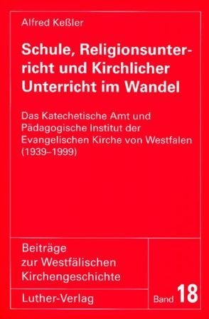 Schule, Religionsunterricht und Kirchlicher Unterricht im Wandel von Benad,  Matthias, Brecht,  Martin, Hey,  Bernd, Kessler,  Alfred, Neuser,  Wilhelm H, Stiewe,  Martin