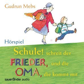 Schule! Schreit der Frieder, und die Oma, die kommt mit von Blumhoff,  Christiane, Matic,  Peter, Mebs,  Gudrun, Westphal,  Catharina