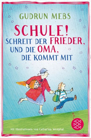 »Schule!«, schreit der Frieder, und die Oma, die kommt mit von Mebs,  Gudrun, Westphal,  Catharina