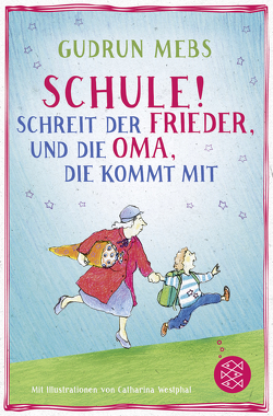 »Schule!«, schreit der Frieder, und die Oma, die kommt mit von Mebs,  Gudrun, Westphal,  Catharina