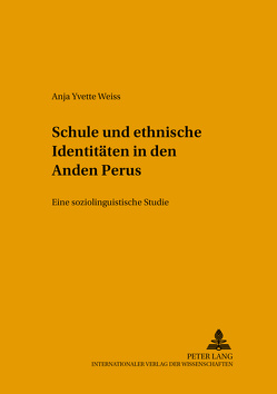 Schule und ethnische Identitäten in den Anden Perus von Weiß,  Anja