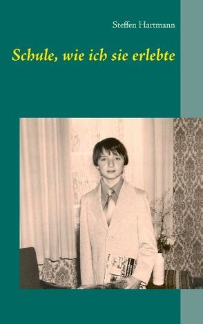 Schule, wie ich sie erlebte von Hartmann,  Steffen