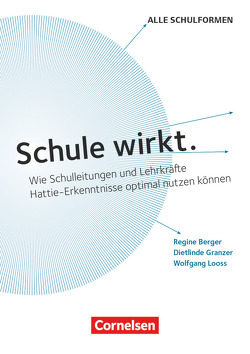 Schule wirkt. – Wie Schulleitungen und Lehrkräfte Hattie-Erkenntnisse optimal nutzen können von Granzer,  Dietlinde, Looss,  Wolfgang