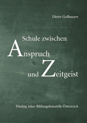 Schule zwischen Anspruch und Zeitgeist von Grillmayer,  Dieter