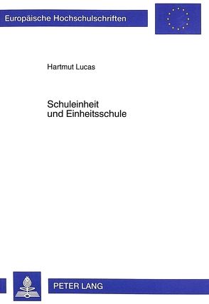 Schuleinheit und Einheitsschule von Lucas,  Hartmut