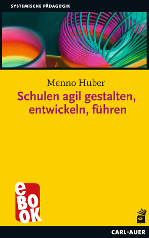 Schulen agil gestalten, entwickeln, führen von Huber,  Menno