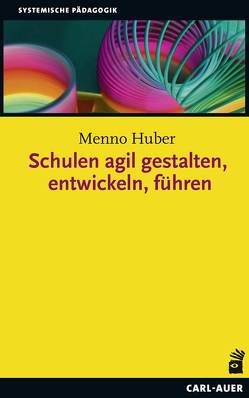 Schulen agil gestalten, entwickeln, führen von Huber,  Menno