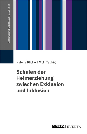 Schulen der Heimerziehung zwischen Exklusion und Inklusion von Kliche,  Helena, Täubig,  Vicki