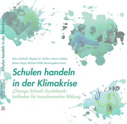 Schulen handeln in der Klimakrise von Eickhoff,  Petra, Geffers,  Stephan G., Göhler,  Hanna, Heidebrecht,  Jonas, Kopp,  Rainer, Kundi,  Malin G., Wildt,  Michael