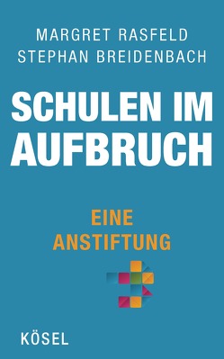 Schulen im Aufbruch – Eine Anstiftung von Breidenbach,  Stephan, Rasfeld,  Margret