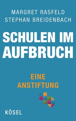 Schulen im Aufbruch – Eine Anstiftung von Breidenbach,  Stephan, Rasfeld,  Margret