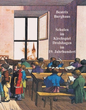 Schulen im Kirchspiel Drolshagen im 19. Jahrhundert von Burghaus,  Beatrix