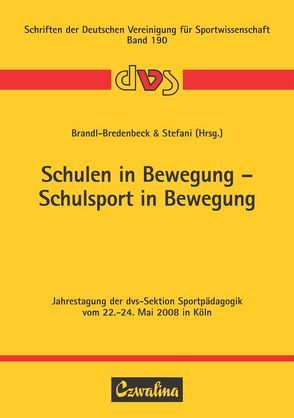 Schulen in Bewegung – Schulsport in Bewegung von Brandl-Bredenbeck,  Hans P, Liebert,  Udo, Stefani,  Miriam