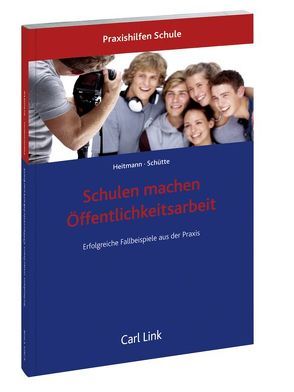 Schulen machen Öffentlichkeitsarbeit von Heitmann,  Anne, Schütte,  Jan