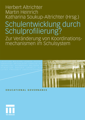 Schulentwicklung durch Schulprofilierung? von Altrichter,  Herbert, Heinrich,  Martin, Soukup-Altrichter,  Katharina