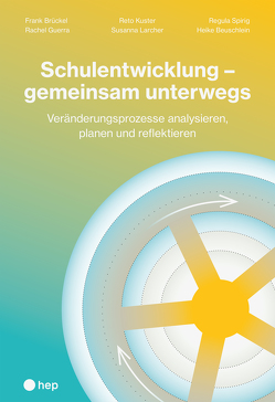 Schulentwicklung – gemeinsam unterwegs von Beuschlein,  Heike, Brückel,  Frank, Guerra,  Rachel, Kuster,  Reto, Larcher,  Susanna, Spirig,  Regula