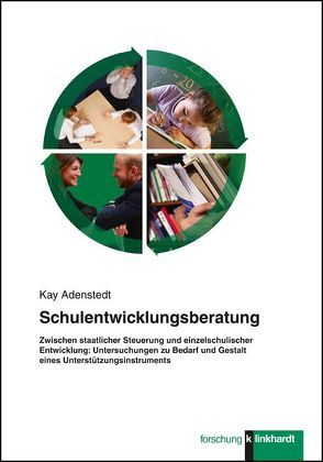 Schulentwicklungsberatung – Zwischen staatlicher Steuerung und einzelschulischer Entwicklung von Adenstedt,  Kay