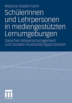 SchülerInnen und Lehrpersonen in mediengestützten Lernumgebungen von Stadermann,  Melanie