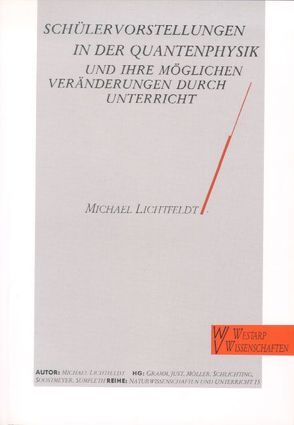 Schülervorstellungen in der Quantenphysik und ihre möglichen Veränderungen durch Unterricht von Lichtfeldt,  Michael