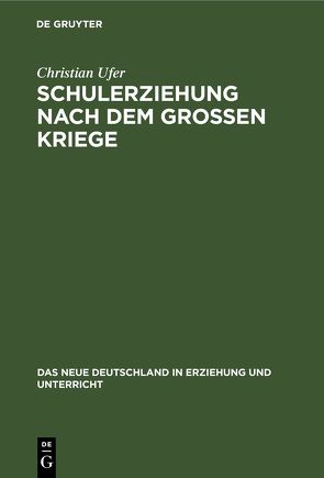 Schulerziehung nach dem Großen Kriege von Ufer,  Christian