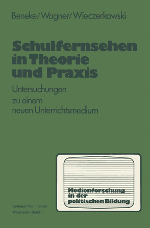 Schulfernsehen in Theorie und Praxis von Beneke,  Klaus-Michael, Wagner,  Harald, Wieczerkowski,  Wilhelm