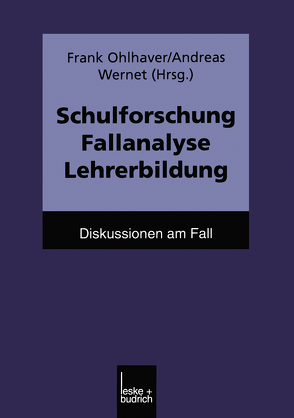 Schulforschung Fallanalyse Lehrerbildung von Ohlhaver,  Frank, Wernet,  Andreas