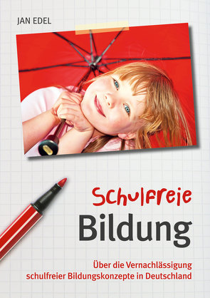 Schulfreie Bildung von Edel,  Jan