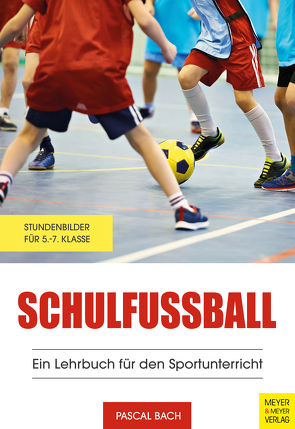 Schulfußball – Ein Lehrbuch für den Sportunterricht von Bach,  Pascal